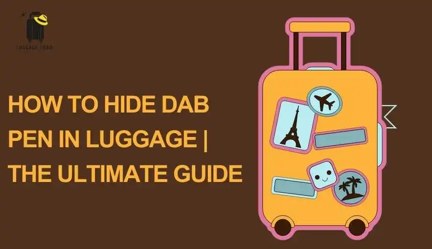 How To Hide Dab Pen In Luggage | The Ultimate Guide