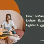 How To Make Luggage Lighter | Easy Ways to Lighten Luggage