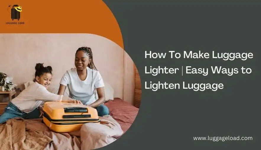 How To Make Luggage Lighter | Easy Ways to Lighten Luggage